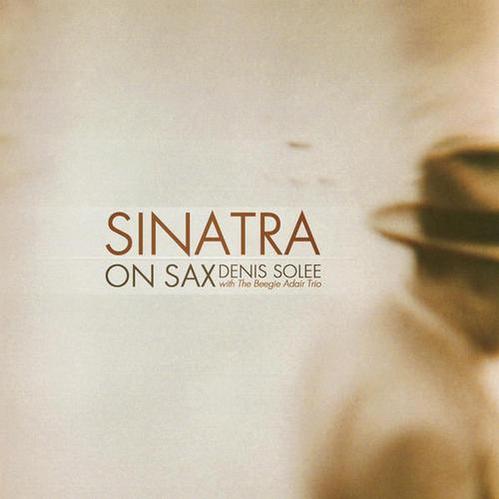 Denis Solee. Sinatra On Sax. Instrumental Jazz Tribute to Frank Sinatra (2012)