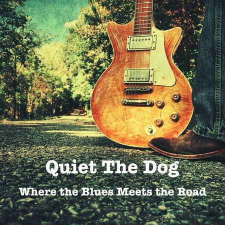Quiet The Dog - Where The Blues Meets The Road (2022)