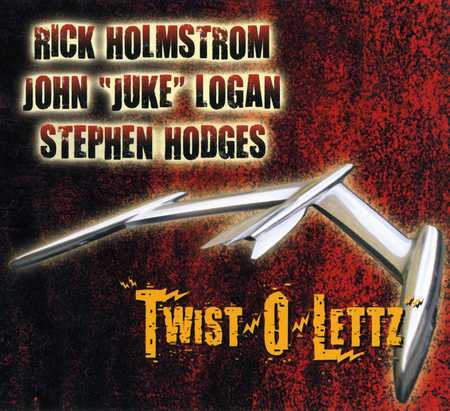 Rick Holmstrom, John 'Juke' Logan, Stephen Hodges - Twist-O-Lettz (2010)