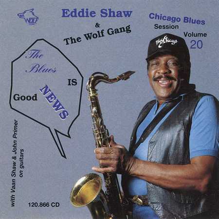 Eddie Shaw & The Wolf Gang - Chicago Blues Session Vol. 20 - The Blues Is Good News (1994)