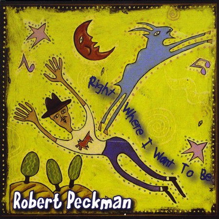 Robert Peckman - Right Where I Wanna Be (2010)