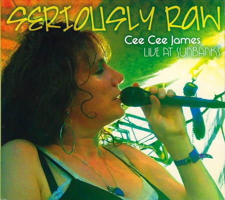 Cee Cee James - Seriously Raw - Live At Sunbanks (2010)