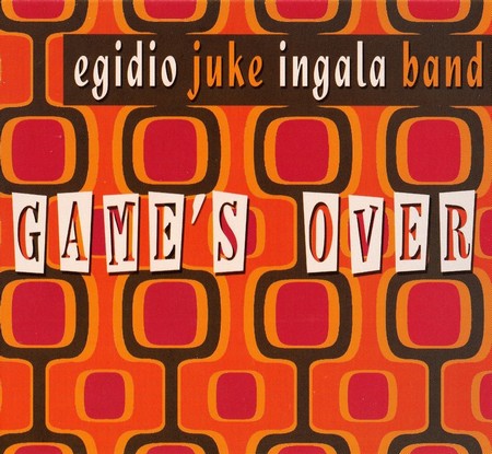 Egidio Juke Ingala Band - Game's Over (2007)