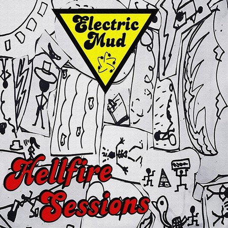 Electric Mud - Hellfire Sessions (2018)