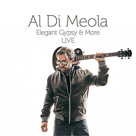 Al Di Meola - Elegant Gypsy & More (Live) (2018)