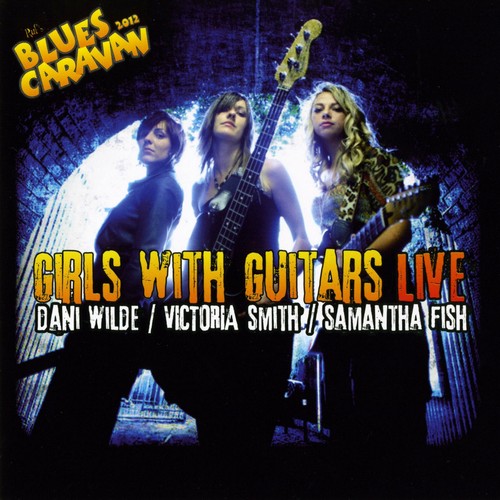 Dani Wilde, Victoria Smith, Samantha Fish - Girls With Guitars (2012)