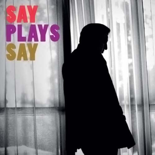 Fazıl Say. Say Plays Say (2014)