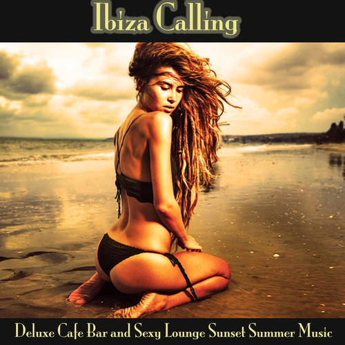 Ibiza Calling: Deluxe Cafe Bar and Sexy Lounge Sunset Summer Music