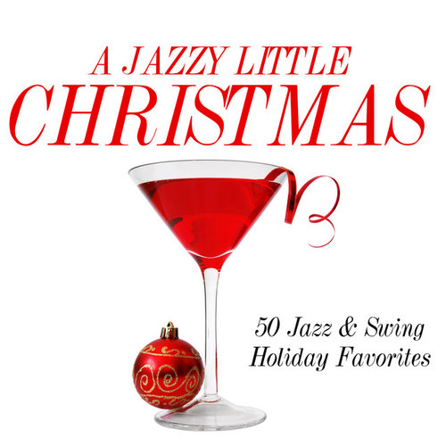 A Jazzy Little Christmas: 50 Jazz and Swing Holiday Favorites