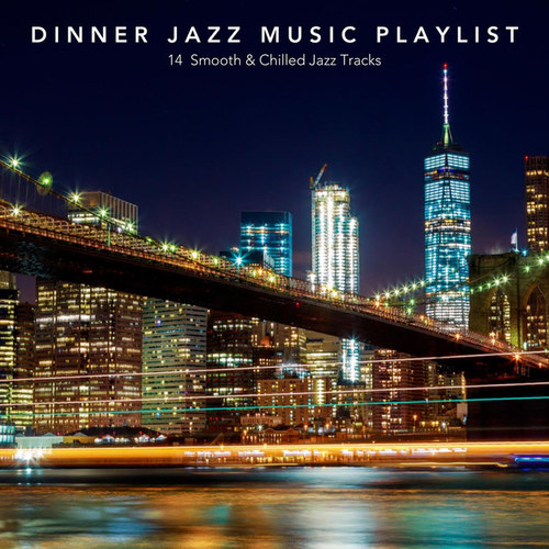 Dinner Jazz Music Playlist: 14 Smooth and Chilled Jazz Tracks
