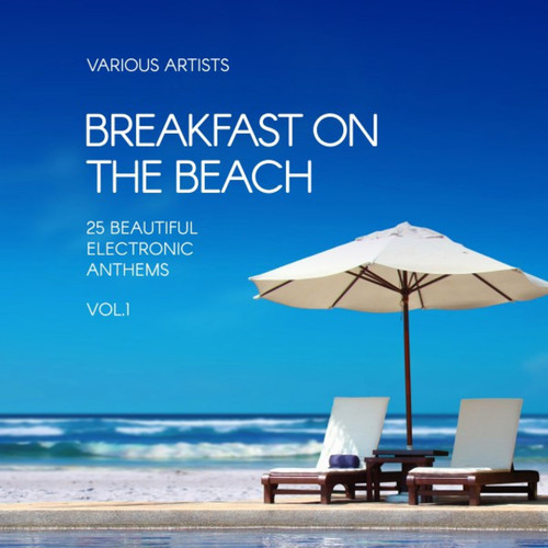 Breakfast on the Beach: 25 Beautiful Electronic Anthems Vol.1