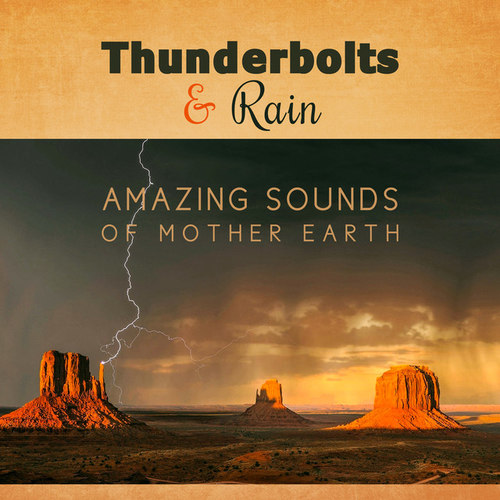 Thunderbolts and Rain Amazing Sounds of Mother Earth for Deep Meditation