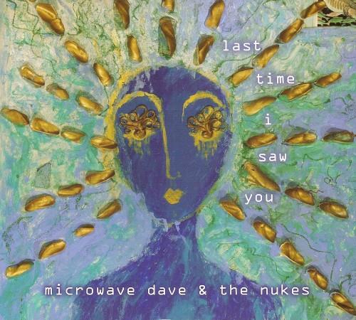 Microwave Dave & The Nukes - Last Time I Saw You (2011)