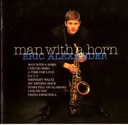 Eric Alexander - Man With A Horn (1997)