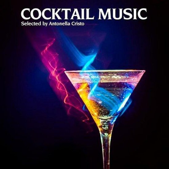 Cocktail Music, selected by Antonella Christo: Best of Relaxing and Seductive Cocktail Lounge Classics (2014)