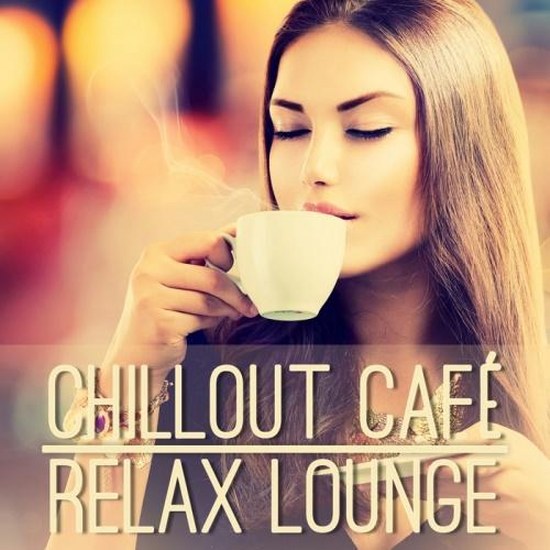 Chillout Cafe: Relax Lounge (2014)