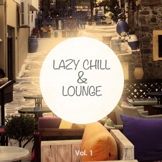 Lazy Chill and Lounge Vol. 1 Finest Selection of Groovy Lay Back Tunes (2014)