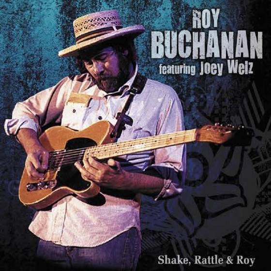 Roy Buchanan feat. Joey Welz. Shake, Rattle & Roy (2013)