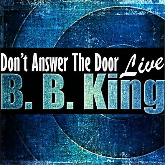 B.B. King. Don't Answer The Door: Live (2013)