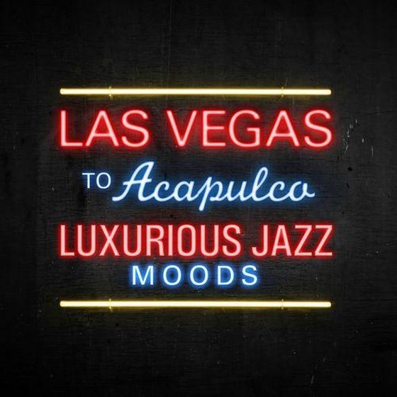Las Vegas to Acapulco. Luxurious Jazz Moods (2013)