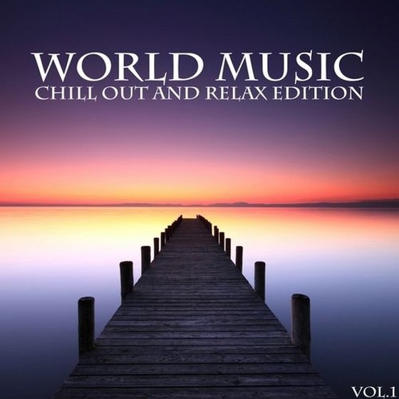 World Music, Chill Out and Relax Edition, Vol. 1 (2013)
