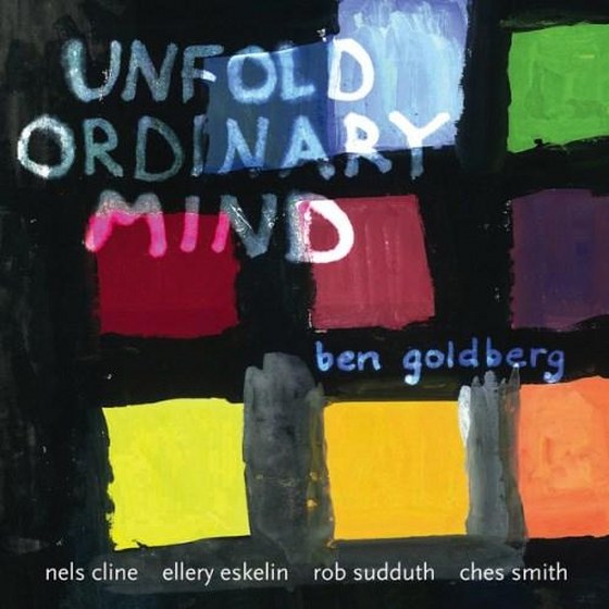 Ben Goldberg. Unfold Ordinary Mind (2013)