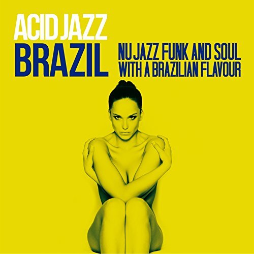 Acid Jazz Brazil: Nu Jazz, Funk & Soul With A Brazilian Flavour