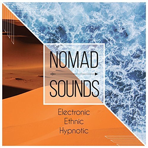 Nomad Sounds: Electronic, Ethnic, Hypnotic