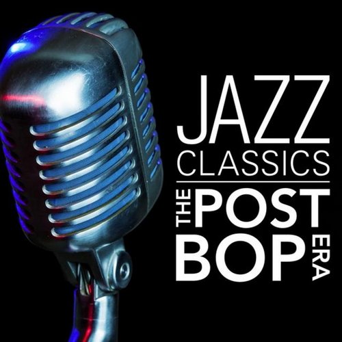 Jazz Classics: The Post-Bop Era 