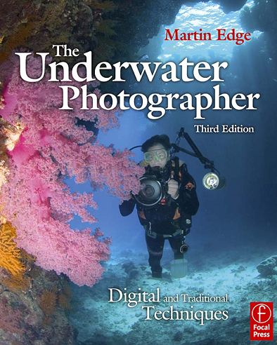 Martin Edge. The Underwater Photographer. Third edition: digital and traditional techniques