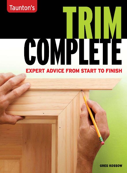 Greg Kossow. Trim complete: expert advice from start to finish