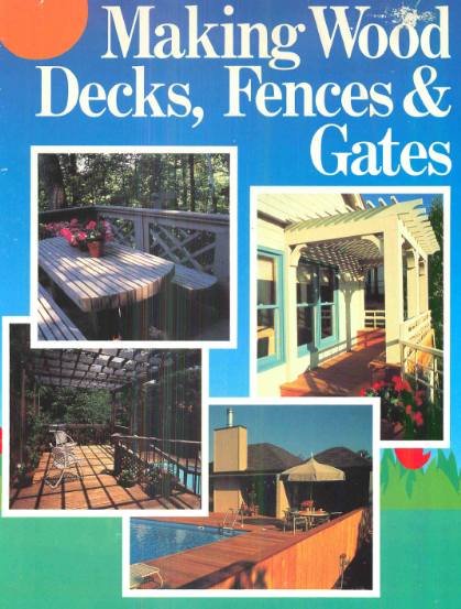 Making Wood Decks, Fences and Gates