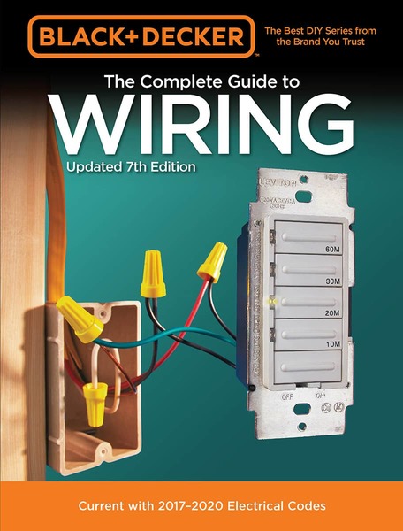 Black & Decker. The Complete Guide to Wiring, Updated 7th Edition