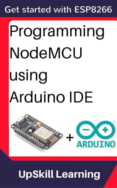 UpSkill Learning. ESP8266. Programming NodeMCU Using Arduino IDE