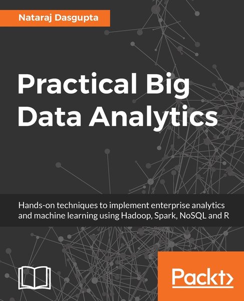 Nataraj Dasgupta. Practical Big Data Analytics