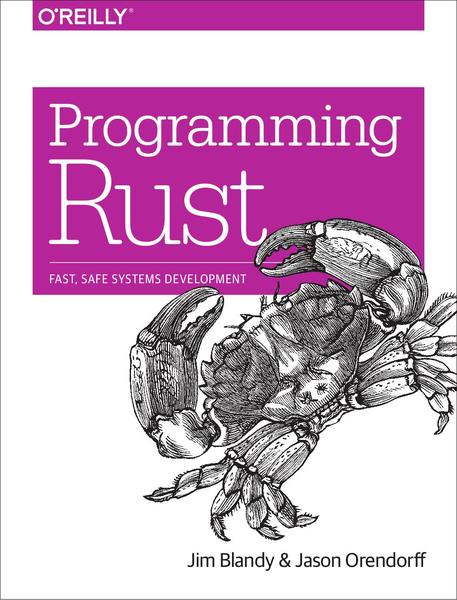 Jim Blandy, Jason Orendorff. Programming Rust. Fast, Safe Systems Development