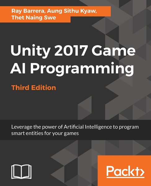 Ray Barrera, Aung Sithu Kyaw, Thet Naing Swe. Unity 2017 Game AI Programming