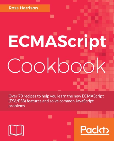 Ross Harrison. ECMAScript Cookbook