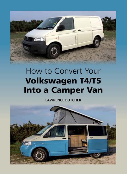 Lawrence Butcher. How to Convert your Volkswagen T4/T5 into a Camper Van