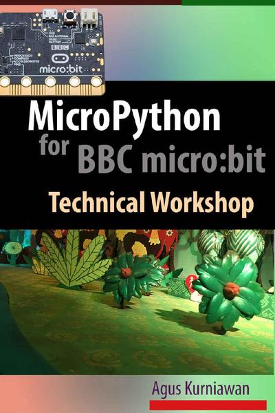 Agus Kurniawan. MicroPython for BBC micro:bit Technical Workshop
