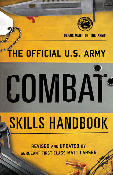 Matt Larsen. The Official U.S. Army Combat Skills Handbook