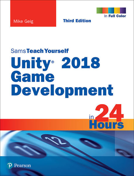 Mike Geig. Unity 2018 Game Development in 24 Hours