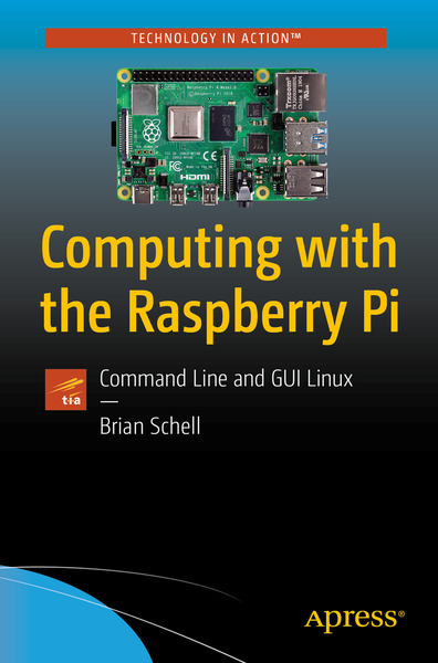 Brian Schell. Computing with the Raspberry Pi. Command Line and GUI Linux