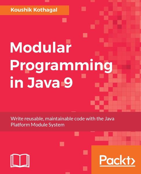 Koushik Kothagal. Modular Programming in Java 9