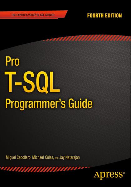 Miguel Cebollero, Michael Coles, Jay Natarajan. Pro T-SQL Programmer's Guide