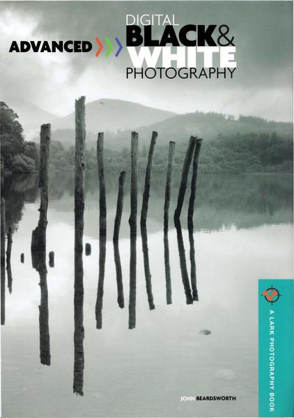 John Beardsworth. Advanced Digital Black & White Photography