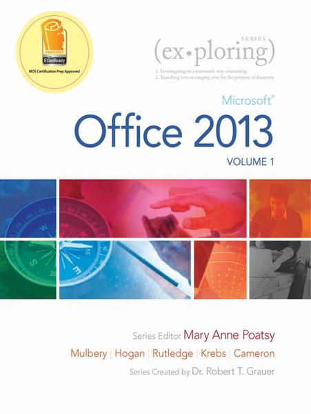 Mary Anne Poatsy, Keith Mulbery, Lynn Hogan, Amy Rutledge. Exploring Microsoft Office 2013